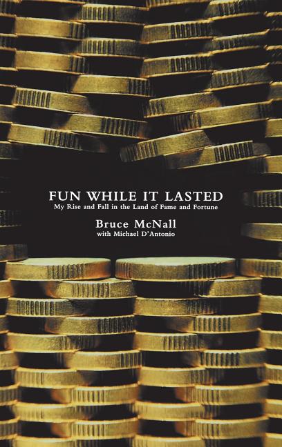 Fun While It Lasted: My Rise and Fall in the Land of Fame and Fortune