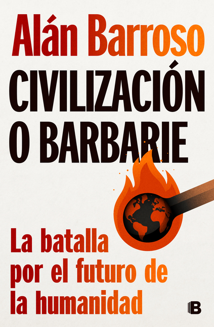 Civilización O Barbarie: La Batalla Por El Futuro de la Humanidad / Civilization or Barbarism