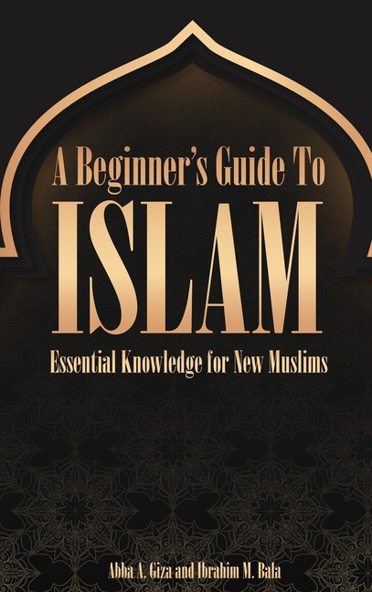 A Beginner's Guide to Islam Essential Knowledge for New Muslims