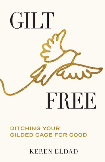 Gilt Free: Ditching Your Gilded Cage for Good
