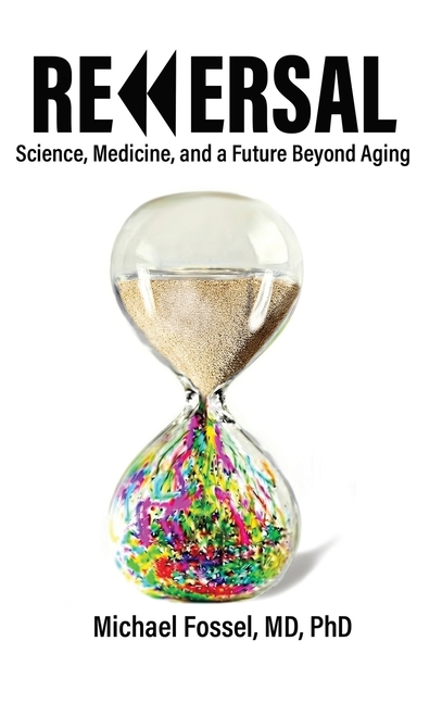 Reversal: Science, Medicine, and a Future Beyond Aging