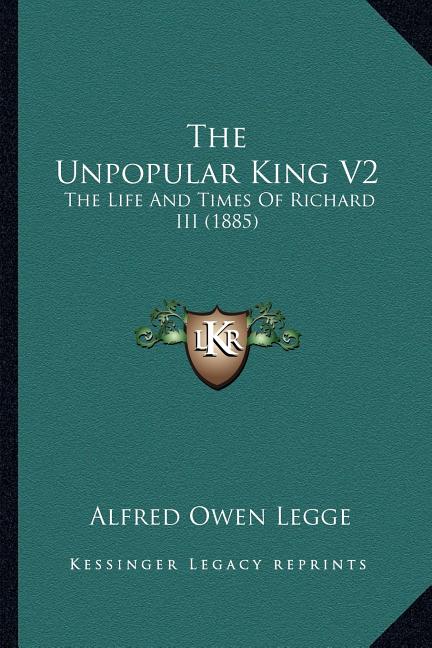 The Unpopular King V2: The Life And Times Of Richard III (1885)
