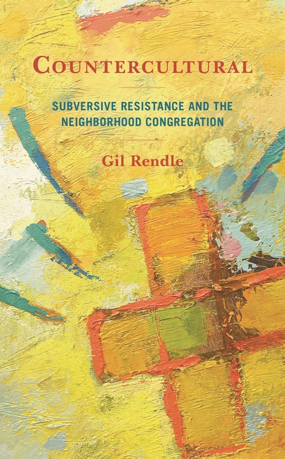 Countercultural: Subversive Resistance and the Neighborhood Congregation