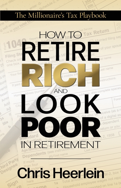 How To Retire Rich And Look Poor In Retirement: The Millionaire's Tax Playbook