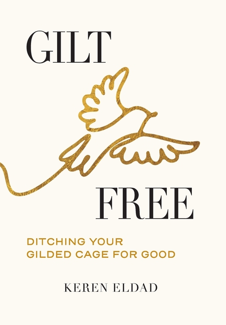 Gilt Free: Ditching Your Gilded Cage for Good