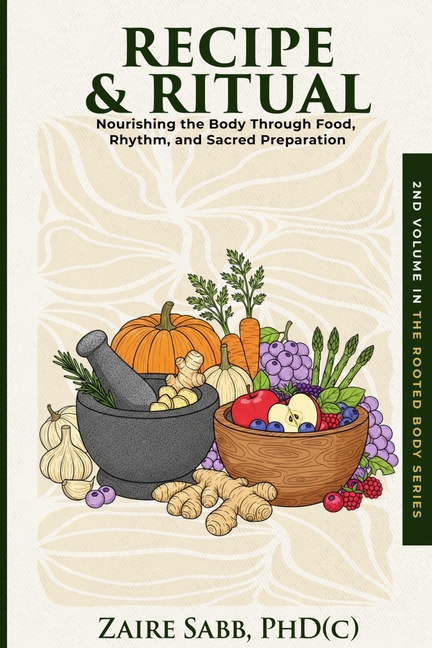 Recipe & Ritual: Nourishing the Body Through Food, Rhythm and Sacred Preparation