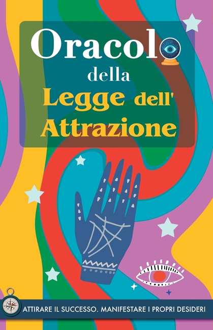Oracolo della Legge dell'Attrazione: Attirare il successo e manifestare i propri sogni attraverso l'Oracolo. Un libro potente sulla Legge di Attrazion