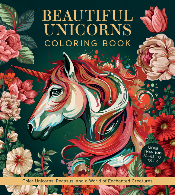 Beautiful Unicorns Coloring Book: Color Unicorns, Pegasus, and a World of Enchanted Creatures - More Than 100 Pages to Color