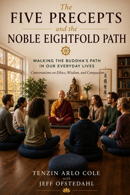The Five Precepts and the Noble Eightfold Path: Walking the Buddha's Path in Our Everyday Lives