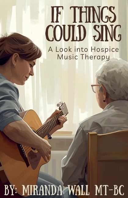 If Things Could Sing: A Look into Hospice Music Therapy