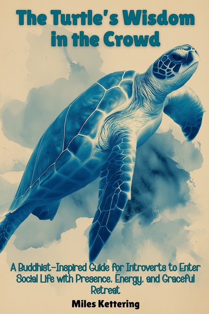 The Turtle's Wisdom in the Crowd: A Buddhist-Inspired Guide for