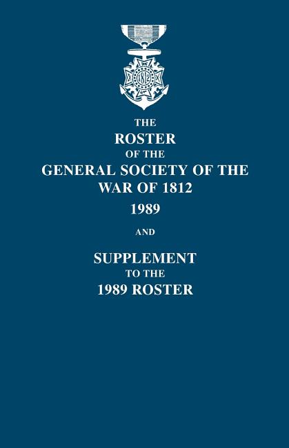 Roster of the General Society of the War of 1812: 1989, and Supplement to the 1989 Roster