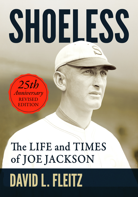 Shoeless: The Life and Times of Joe Jackson, 25th Anniversary Revised Edition