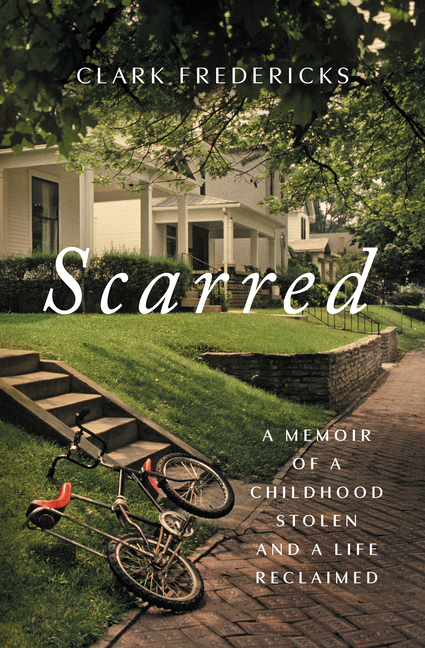 Scarred: A Memoir of a Childhood Stolen and a Life Reclaimed