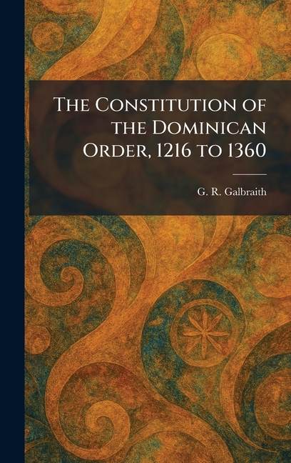 The Constitution of the Dominican Order, 1216 to 1360