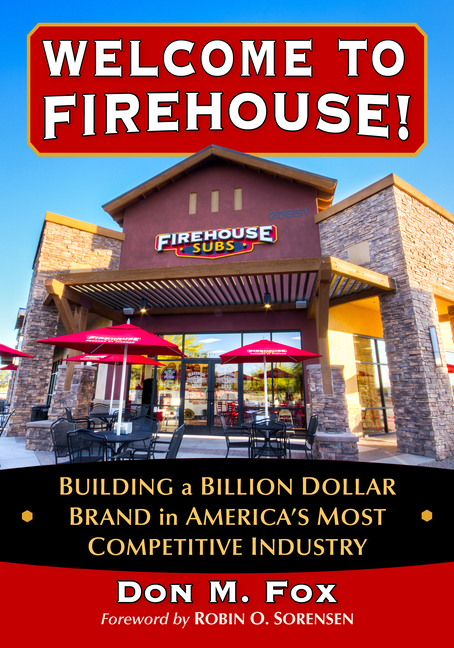 Welcome to Firehouse!: Building a Billion Dollar Brand in America's Most Competitive Industry