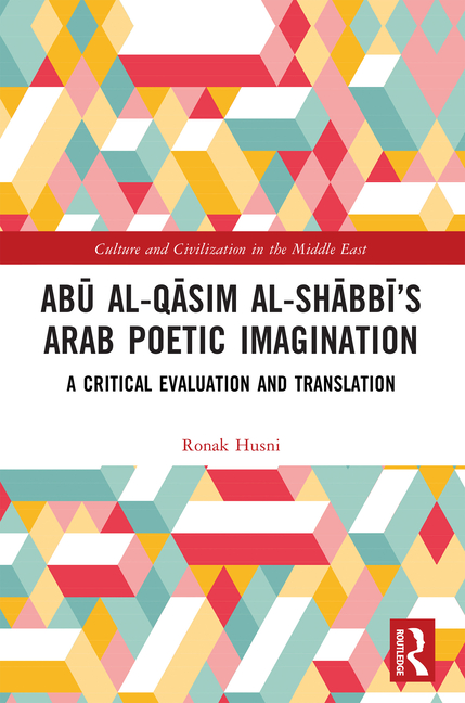 Abū Al-Qāsim Al-Shābbī's Arab Poetic Imagination: A Critical Evaluation and Translation