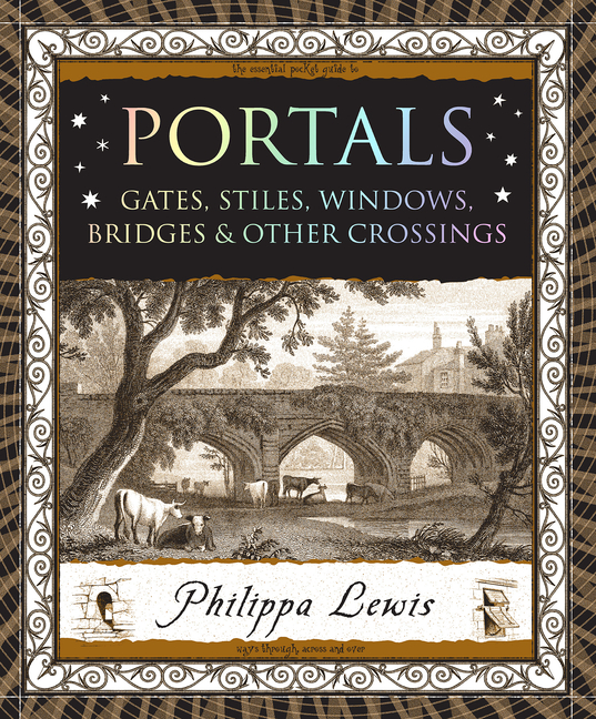 Portals: Gates, Stiles, Windows, Bridges & Other Crossings
