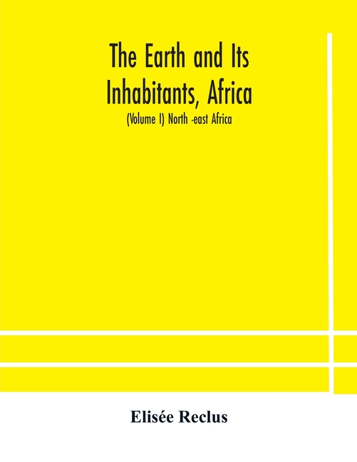 The Earth And Its Inhabitants, Africa: (Volume I) North -East Africa