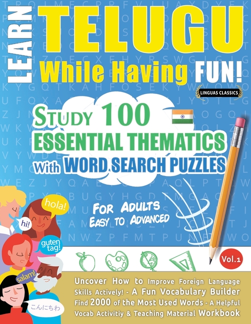 Learn Telugu While Having Fun! - For Adults: Easy to Advanced - Study 100 Essential Thematics with Word Search Puzzles - Vol.1