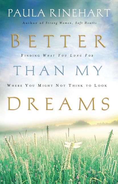 The Better Than My Dreams: Finding What You Long for Where You Might Not Think to Look