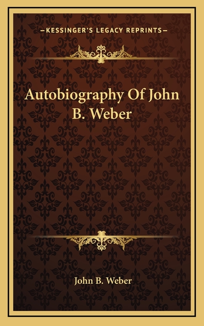 Autobiography Of John B. Weber