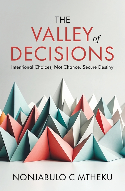 The VALLEY of DECISIONS: Intentional Choices, not Chance, Secure Destiny