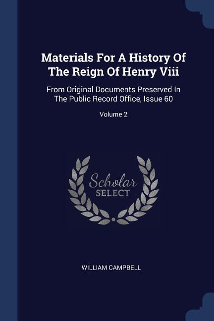 Materials For A History Of The Reign Of Henry Viii: From Original Documents Preserved In The Public Record Office, Issue 60; Volume 2