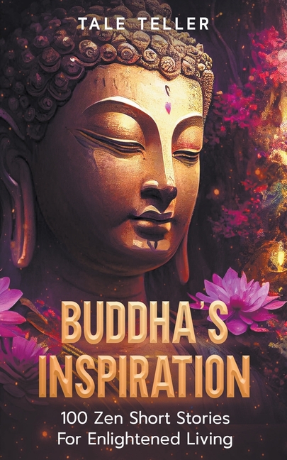 Buddha's Inspiration: 100 Zen Short Stories For Enlightened Living