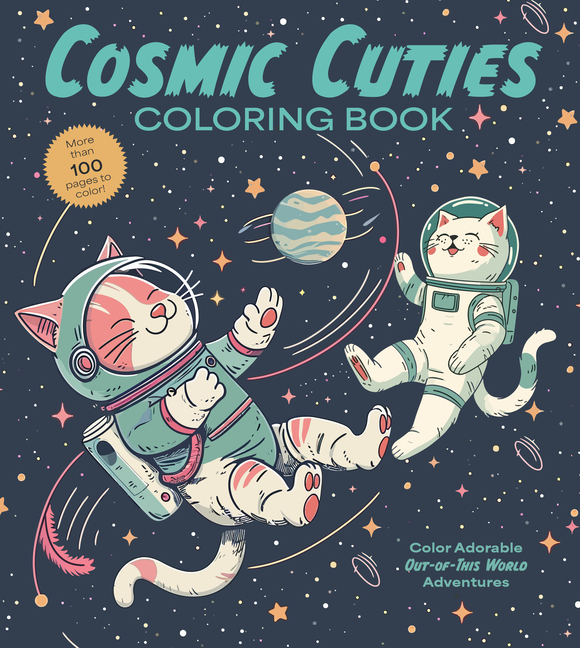 Cosmic Cuties Coloring Book: Color Adorable Out-Of-This-World Adventures - More Than 100 Pages to Color!
