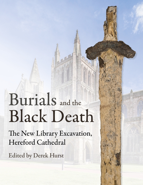 Burials and the Black Death: The New Library Excavation, Hereford Cathedral