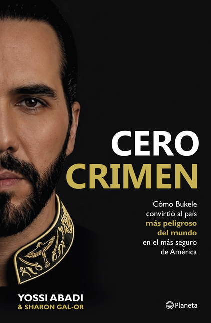 Cero Crimen: Cómo Bukele Convirtió Al País Más Peligroso del Mundo En El Más Seguro de América / Zero Crime