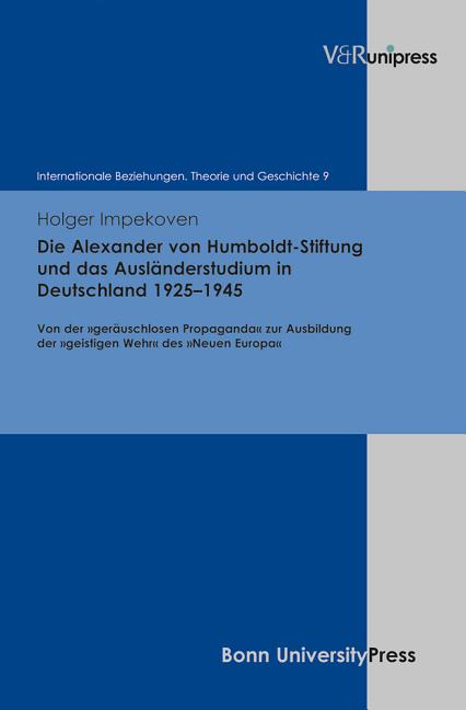 Die Alexander Von Humboldt-Stiftung Und Das Auslanderstudium in Deutschland 1925-1945: Von Der Gerauschlosen Propaganda Zur Ausbildung Der Geistigen W