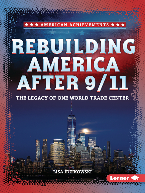 Rebuilding America After 9/11: The Legacy of One World Trade Center