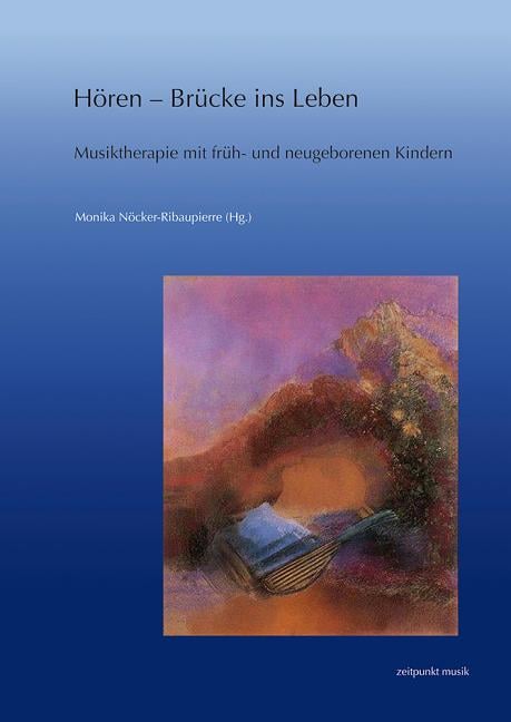 Hören - Brücke Ins Leben: Musiktherapie Mit Früh- Und Neugeborenen Kindern. Forschung Und PRAXIS