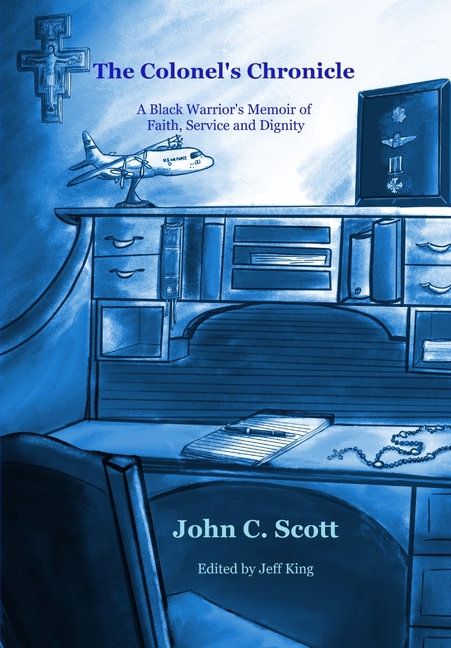 The Colonel's Chronicle: A Black Warrior's Memoir of Faith, Service, and Dignity