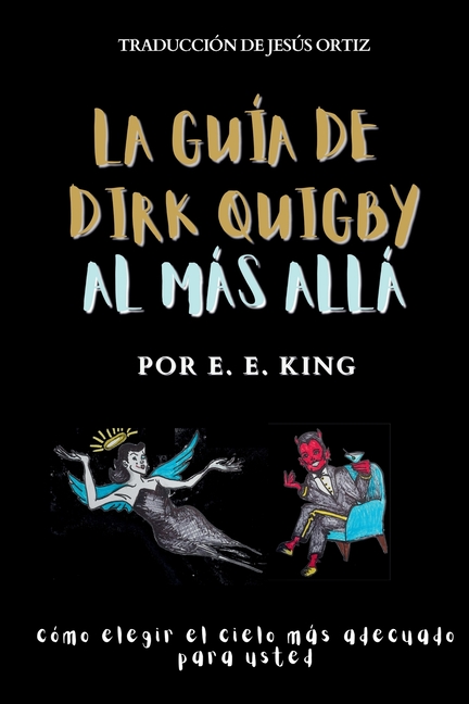 La guía de dirk quigby al más allá: Cómo elegir el cielo más adecuado para usted
