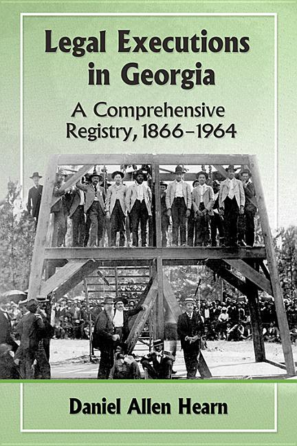 Legal Executions in Georgia: A Comprehensive Registry, 1866-1964