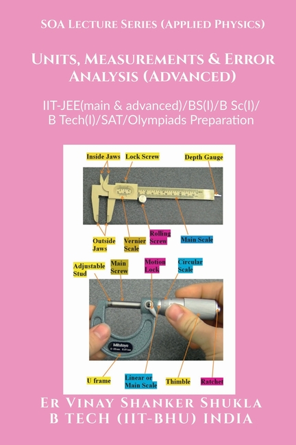 SOA Lecture Series (Applied Physics) Units, Measurements & Error Analysis (Advanced): IIT-JEE(main & advanced)/KVPY/NTSE/SAT Subject Test/Olympiads Pr