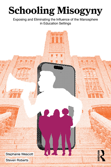Schooling Misogyny: Exposing and Eliminating the Influence of the Manosphere in Education Settings