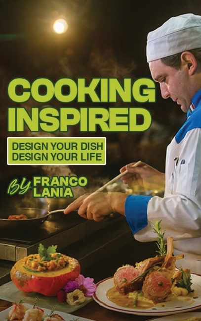 Cooking Inspired: Design Your Dish Design Your Life