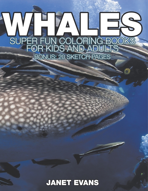 Whales: Super Fun Coloring Books For Kids And Adults (Bonus: 20 Sketch Pages)