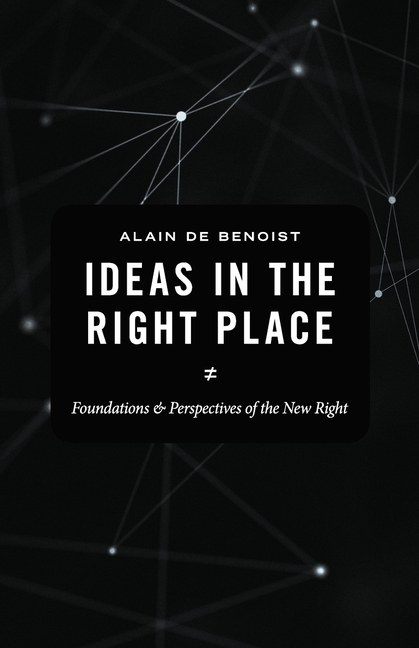 Ideas in the Right Place: Foundations and Perspectives of the New Right