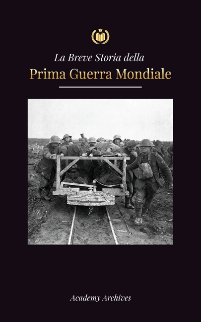 La Breve Storia della Prima Guerra Mondiale: Le battaglie sul fronte occidentale e orientale, la guerra chimica e la sconfitta della Germania che port
