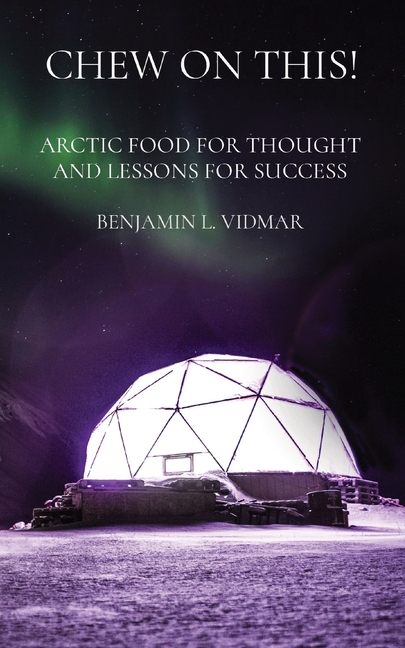 Chew on This!: Arctic Food for Thought and Lessons for Success