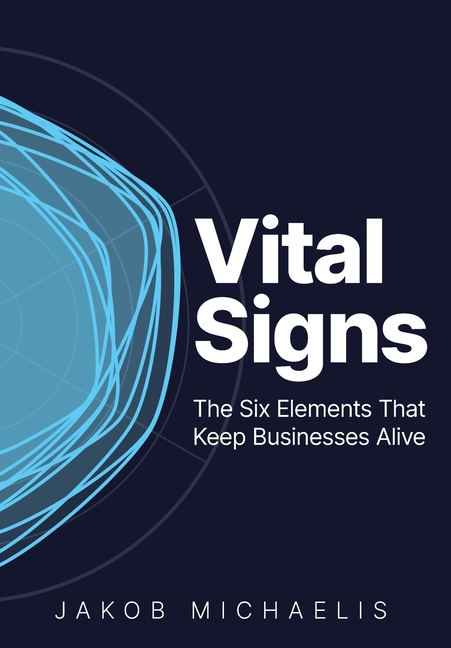 Vital Signs: The Six Elements That Keep Businesses Alive