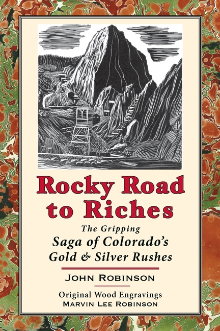 Rocky Road to Riches: The Gripping Saga of Colorado's Gold & Silver Rushes