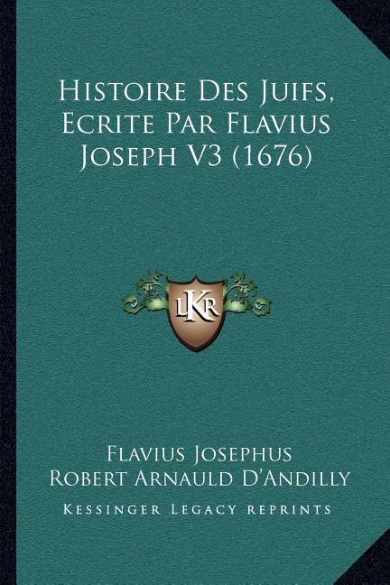 Histoire Des Juifs, Ecrite Par Flavius Joseph V3 (1676)