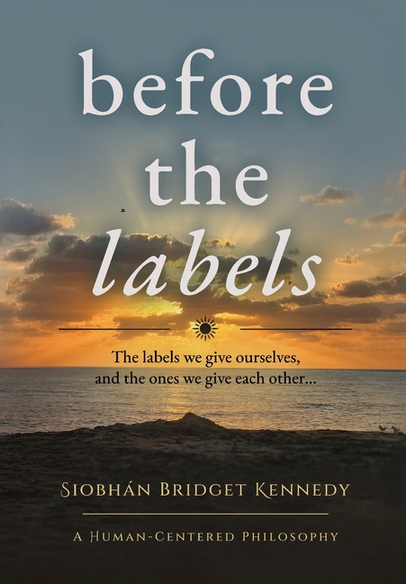 Before the Labels: The labels we give ourselves, and the ones we give each other...