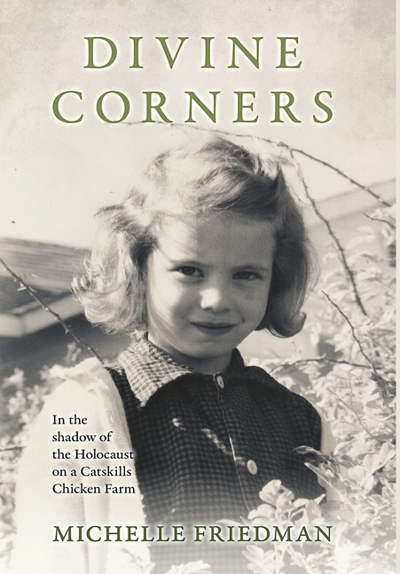 Divine Corners: In the Shadow of the Holocaust on a Catskills Chicken Farm